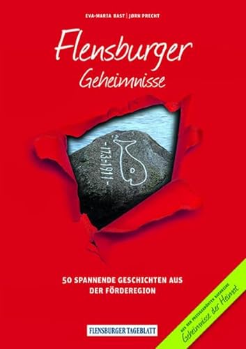 Flensburger Geheimnisse: 50 Spannende Geschichten aus der Förderegion (Geheimnisse der Heimat: 50 Spannende Geschichten) von Bast Medien GmbH
